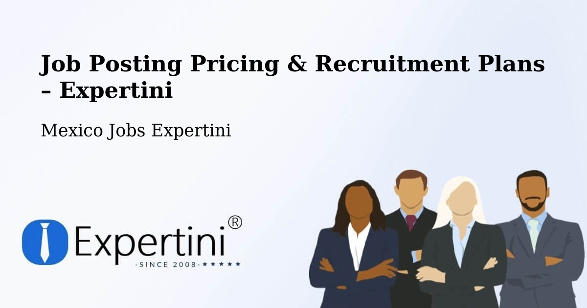 Job Posting Pricing & Recruitment Plans – Teabo - Teabo, Mexico Jobs Expertini